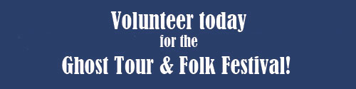 Volunteer today for the Ghost Tour & Folk Festival!